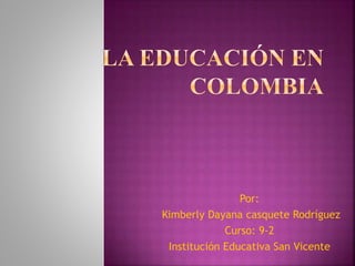 Por:
Kimberly Dayana casquete Rodríguez
Curso: 9-2
Institución Educativa San Vicente
 