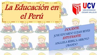 La Educación en
el Perú
 