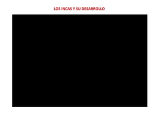 LOS INCAS Y SU DESARROLLO
 