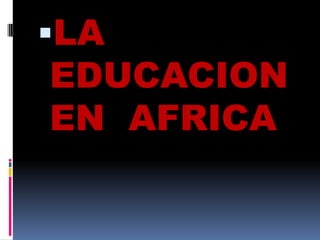 LA EDUCACION EN  AFRICA 
