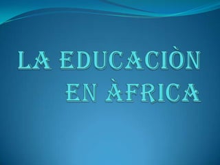 LA EDUCACIÒN EN ÀFRICA 