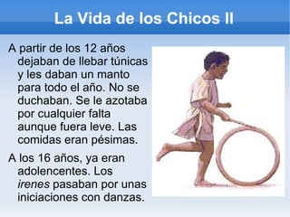 La vida de los chicos I De los 8 a los 11,los chicos, estaban separadon en tropas dirijidas por unos jóvenes llamados irenes de mas edad.