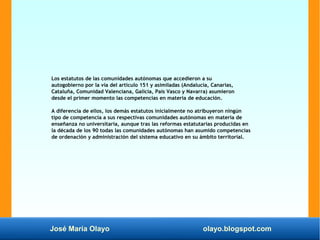 José María Olayo olayo.blogspot.com
Los estatutos de las comunidades autónomas que accedieron a su
autogobierno por la vía...