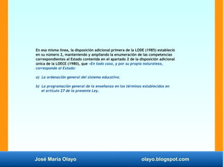 José María Olayo olayo.blogspot.com
En esa misma línea, la disposición adicional primera de la LODE (1985) estableció
en s...