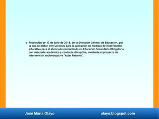 José María Olayo olayo.blogspot.com
o Resolución de 17 de julio de 2018, de la Dirección General de Educación, por
la que ...