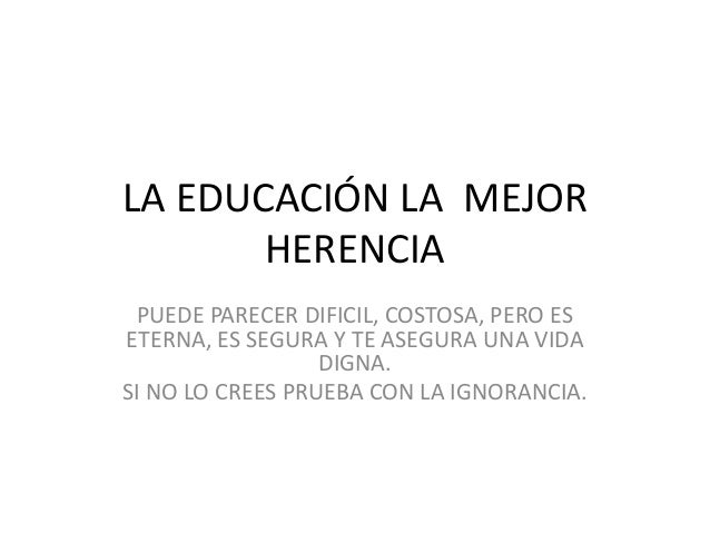 La educación la mejor herencia