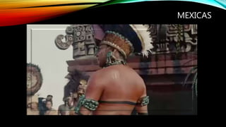 MEXICAS
 