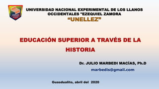 UNIVERSIDAD NACIONAL EXPERIMENTAL DE LOS LLANOS
OCCIDENTALES "EZEQUIEL ZAMORA
Dr. JULIO MARBEDI MACÍAS, Ph.D
marbedis@gmail.com
Guasdualito, abril del 2020
 