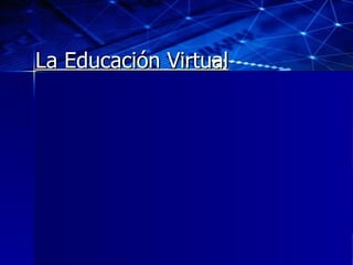 La Educación Virtual 