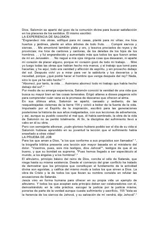 Casí al principio de la historia de este mundo se desarrolló la vida de alguien que
fue víctima de esta contienda de Satanás.
De Job, el patriarca de Uz, el testimonio del Escudriñador de corazones era: "No
hay otro como él en la tierra, varón perfecto y recto, temeroso de Dios y apartado
del mal".*
Satanás pronunció una despectiva acusación contra este hombre: "¿Acaso teme
Job a Dios de balde? ¿No le has cercado alrededor a él y a su casa y todo lo que
tiene?. . . Pero extiende tu mano y toca todo lo que tiene", "su hueso y su carne y
verás sino blasfema contra ti en tu misma presencia "*.
El Señor le dijo a Satanás: "He aquí todo está en tu mano".* "He aquí el está en tu
mano, mas guarda su vida".*
Habiendo obtenido permiso, Satanás quitó a Job todo lo que poseía :ganados,
rebaños, siervos, siervas, hijos e hijas, e "hirió a Job con una sarna maligna desde
la planta del pié hasta la coronilla de la cabeza".*
Luego se añadió otro ingrediente de amargura a su copa. Sus amigos, que
consideraban la adversidad como una retribución del pecado, afligieron con sus
acusaciones su espíritu herido y abrumado.
Aparentemente abandonado del cielo y de la tierra, pero con fe firme en su Dios y
consciente de su integridad, clamó con angustia y perplejidad:
       "Esta mi alma hastiada de la vida".
       "¡Oh quién me diera que me escondieses en el Seol,
       Que me encubrieses hasta apaciguarse tu ira,
       Que me pusieses plazo y de mí te acordaras!" 156
       "He aquí, yo clamaré agravio, y no seré oído;
       Daré voces, y no habrá juicio...
       Me ha despojado de mi gloria,
       Y quitado la corona de mi cabeza....
       Mis parientes se detuvieron,
       Y mis conocidos se olvidaron de mí....
       Los que yo amaba se volvieron contra mí. . .
       ¡Oh, vosotros mis amigos, tened compasión de mí,
       tened compasión de mí!
       Porque la mano de Dios me ha tocado"
       "¡Quién me diera el saber dónde hallar a Dios!
       Yo iría hasta su silla. . .
       "He, aquí yo iré al oriente, y no lo hallaré;
       Y al occidente, y no lo percibiré;
       Si muestra su poder al norte, yo no lo veré;
       Al sur se esconderá, y no lo veré.
       Mas él conoce mi camino;
       Me probará, y saldré como oro".
       "Aunque él me matare, en él esperaré".
       "Yo sé que mi Redentor vive,
       Y al fin se levantará sobre el polvo;
       Y después de deshecha esta mi piel,
       En mi carne he de ver a Dios;
       Al cual veré por mí mismo,
 