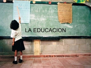 LA EDUCACION LAURA TORRES 1081111734 