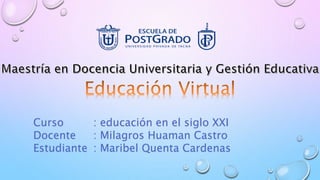 Curso : educación en el siglo XXI
Docente : Milagros Huaman Castro
Estudiante : Maribel Quenta Cardenas
 