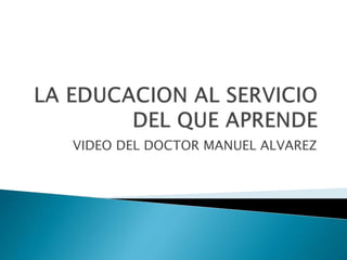 VIDEO DEL DOCTOR MANUEL ALVAREZ
 