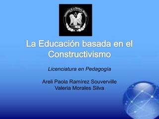 Licenciatura en Pedagogía
Areli Paola Ramírez Souverville
Valeria Morales Silva

 