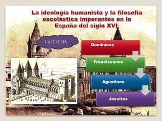 Dominicos
Franciscanos
Agustinos
Jesuitas
LA IGLESIA
 