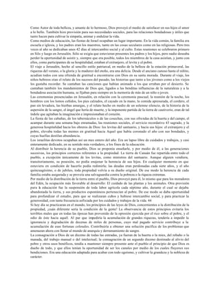 Como Autor de toda belleza, y amante de lo hermoso, Dios proveyó el medio de satisfacer en sus hijos el amor
a lo bello. También hizo provisión para sus necesidades sociales, para las relaciones bondadosas y útiles que
tanto hacen para cultivar la simpatía, animar y endulzar la vida.
Como medios de educación, las fiestas de Israel ocupaban un lugar importante. En la vida común, la familia era
escuela e iglesia, y los padres eran los maestros, tanto en las cosas seculares como en las religiosas. Pero tres
veces al año se dedicaban unos 42 días al intercambio social y al culto. Estas reuniones se celebraron primero
en Silo y luego en Jerusalén. Sólo se exigía que estuvieran presentes los padres y los hijos, pero nadie deseaba
perder la oportunidad de asistir y, siempre que era posible, todos los miembros de la casa asistían, y junto con
ellos, como participantes de su hospitalidad, estaban el extranjero, el levita y el pobre.
El viaje a Jerusalén, hecho al sencillo estilo patriarcal, en medio de la belleza de la estación primaveral, las
riquezas del verano, o la gloria y la madurez del otoño, era una delicia. Desde el anciano canoso hasta el niñito,
acudían todos con una ofrenda de gratitud a encontrarse con Dios en su santa morada. Durante el viaje, los
niños hebreos oían el relato de los sucesos del pasado, las historias que tanto a los jóvenes como a los viejos
les gustaba recordar. Se cantaban las canciones que habían animado a los que erraban por el desierto. Se
cantaban también los mandamientos de Dios que, ligados a las benditas influencias de la naturaleza y a la
bondadosa asociación humana, se fijaban para siempre en la memoria de más de un niño o joven.
Las ceremonias presenciadas en Jerusalén, en relación con la ceremonia pascual; la reunión de la noche, los
hombres con los lomos ceñidos, los pies calzados, el cayado en la mano, la comida apresurada, el cordero, el
pan sin levadura, las hierbas amargas, y el relato hecho en medio de un solemne silencio, de la historia de la
aspersión de la sangre, el ángel que hería de muerte, y la imponente partida de la tierra de cautiverio, eran de tal
índole que agitaban la imaginación e impresionaban el corazón.
La fiesta de las cabañas, de los tabernáculos o de las cosechas, con sus ofrendas de la huerta y del campo, el
acampar durante una semana bajo enramadas, las reuniones sociales, el servicio recordativo 43 sagrado, y la
generosa hospitalidad hacia los obreros de Dios: los levitas del santuario, y hacia sus hijos: el extranjero y el
pobre, elevaba todas las mentes en gratitud hacia Aquel que había coronado el año con sus bondades, y
cuyas huellas destilan abundancia.
Los israelitas devotos ocupaban así un mes entero del año. Era un lapso libre de cuidados y trabajos, y casi
enteramente dedicado, en su sentido más verdadero, a los fines de la educación.
Al distribuir la herencia de su pueblo, Dios se proponía enseñarle, y por medio de él, a las generaciones
sucesivas, los principios correctos referentes a la propiedad. La tierra de Canaán fue repartida entre todo el
pueblo, a excepción únicamente de los levitas, como ministros del santuario. Aunque alguien vendiera,
transitoriamente, su posesión, no podía enajenar la herencia de sus hijos. En cualquier momento en que
estuviera en condición de hacerlo podía redimirla; las deudas eran perdonadas cada siete años, y el año
quincuagésimo, o de jubileo, toda propiedad volvía a su dueño original. De ese modo la herencia de cada
familia estaba asegurada y se proveía una salvaguardia contra la pobreza o la riqueza extremas.
Por medio de la distribución de la tierra entre el pueblo, Dios proveyó para él, lo mismo que para los moradores
del Edén, la ocupación más favorable al desarrollo: El cuidado de las plantas y los animales. Otra provisión
para la educación fue la suspensión de toda labor agrícola cada séptimo año, durante el cual se dejaba
abandonada la tierra, y sus productos espontáneos pertenecían al pobre. De ese modo se daba oportunidad
para profundizar el estudio, para que se realizaran cultos y hubiese intercambio social, y para practicar la
generosidad, con tanta frecuencia asfixiada por los cuidados y trabajos de la vida. 44
Si hoy día se practicaran en el mundo, los principios de las leyes de Dios, concernientes a la distribución de la
propiedad, ¡cuán diferente sería la condición de la gente! La observancia de estos principios evitaría los
terribles males que en todas las épocas han provenido de la opresión ejercida por el rico sobre el pobre, y el
odio de éste hacia aquél. Al par que impediría la acumulación de grandes riquezas, tendería a impedir la
ignorancia y degradación de decenas de miles de personas, cuyo mal pagado servicio contribuye a la
acumulación de esas fortunas colosales. Contribuiría a obtener una solución pacífica de los problemas que
amenazan ahora con llenar al mundo de anarquía y derramamiento de sangre.
La consagración a Dios de un diezmo de todas las entradas, ya fueran de la huerta o la mies, del rebaño o la
manada, del trabajo manual o del intelectual; la consagración de un segundo diezmo destinado al alivio del
pobre y otros usos benéficos, tendía a mantener siempre presente ante el pueblo el principio de que Dios es
dueño de todo, y que ellos tenían la oportunidad de ser los canales por medio de los cuales fluyeran sus
bendiciones. Era una educación adaptada para acabar con todo egoísmo, y cultivar la grandeza y la nobleza de
carácter.
 