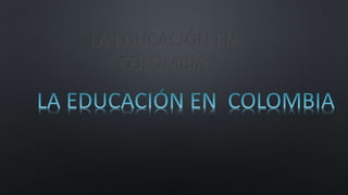LA EDUCACIÓN EN COLOMBIA
-
-
 