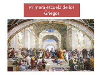 Primera escuela de los
Griegos
 