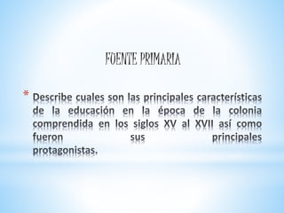 *
FUENTE PRIMARIA
 