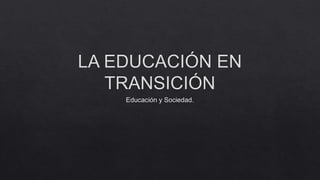Presentación:La educación en transición