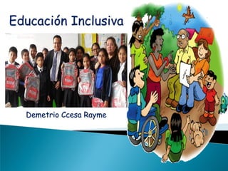 Educación Inclusiva
Demetrio Ccesa Rayme
 