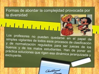 Formas de abordar la complejidad provocada por
la diversidad

 