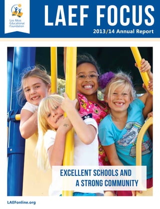 LAEF Focus2013/14 Annual Report
LAEFonline.org
Excellent Schools and
A Strong Community
 