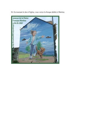 26. En tournant le dos à l'église, vous verrez la fresque dédiée à Martine.
 