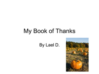 My Book of Thanks By Lael D. 