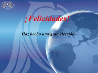 ¡Felicidades! Haz hecho una gran elección 