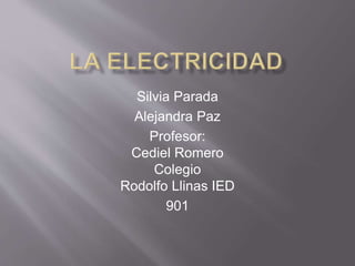 Silvia Parada
Alejandra Paz
Profesor:
Cediel Romero
Colegio
Rodolfo Llinas IED
901
 