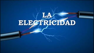 LA
ELECTRICIDAD
 