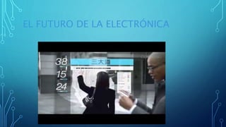 EL FUTURO DE LA ELECTRÓNICA
 