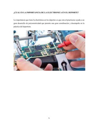 ¿CUAL ES LA IMPORTANCIA DE LA ELECTRONICA EN EL DEPORTE?

La importancia que tiene la electrónica en los deportes es que esta al practicarse ayuda a un
gran desarrollo de psicomotricidad que permite una gran coordinación y desempeño en la
práctica del deportista.

5

 