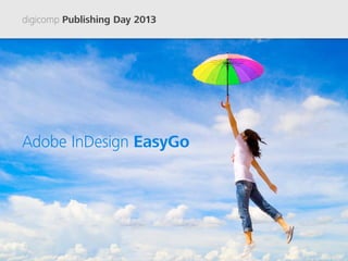 digicomp Publishing Day 2013




Adobe InDesign EasyGo
 