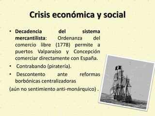 Crisis económica y social
• Decadencia del sistema
mercantilista: Ordenanza del
comercio libre (1778) permite a
puertos Va...