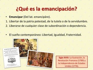 ¿Qué es la emancipación?
• Emancipar (Del lat. emancipāre).
1. Libertar de la patria potestad, de la tutela o de la servid...