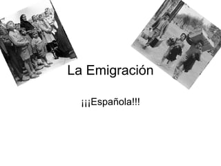 La Emigración ¡¡¡Española!!! 