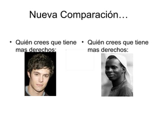 Nueva Comparación… Quién crees que tiene mas derechos: Quién crees que tiene mas derechos: 