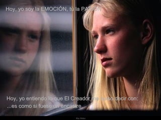 Hoy, yo soy la EMOCIÓN, tú la PASIÓN Hoy, yo entiendo lo que El Creador me quiso decir con: ...es como si fuese un encastre.  