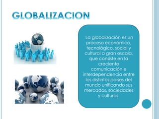 La globalización
es a menudo
identificada
como un proceso
dinámico
producido
principalmente
por las
sociedades que
viven b...