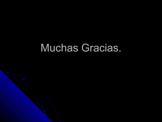 Muchas Gracias.Muchas Gracias.
 