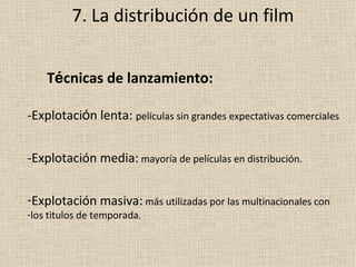 7. La distribuci ón de un film T é cnicas de lanzamiento: ,[object Object],[object Object],[object Object],[object Object]