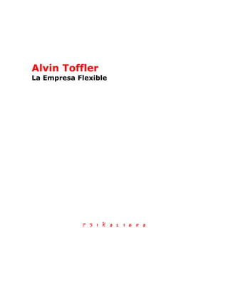 Alvin Toffler
La Empresa Flexible
 