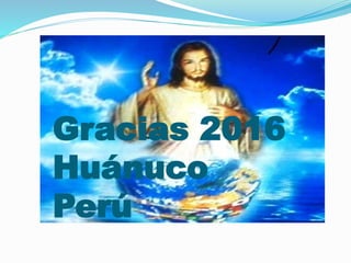 Gracias 2016
Huánuco
Perú
 