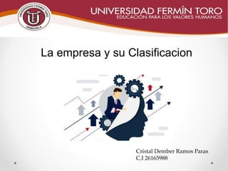 La empresa y su Clasificacion
Cristal Dember Ramos Paras
C.I 26165988
 