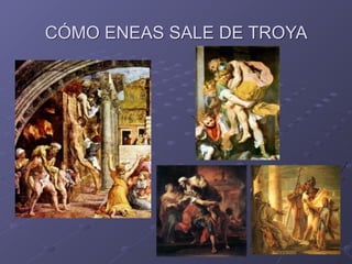 CÓMO ENEAS SALE DE TROYA
 