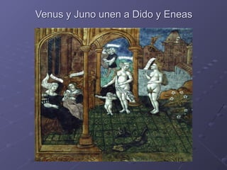 Venus y Juno unen a Dido y Eneas
 