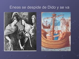 Eneas se despide de Dido y se va
 