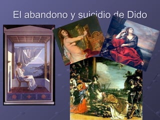 El abandono y suicidio de Dido
 
